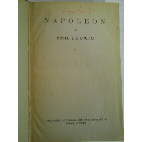 NAPOLEON - EMIL LUDWIG - Bucuresti, 1934 (semnat EUGEN BARBU) NAPOLEON - EMIL LUDWIG - Bucuresti, 1934 (semnat EUGEN BARBU)